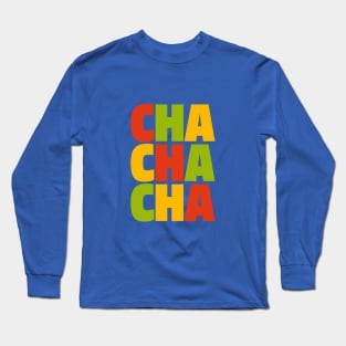 CHA CHA CHA Long Sleeve T-Shirt